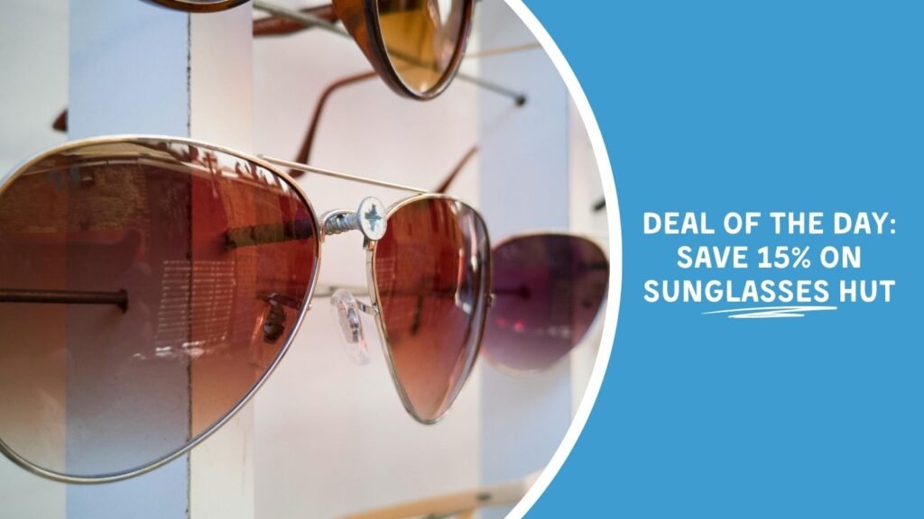 Deal of the Day: Save 15% on Sunglasses Hut Deal of the Day: Save 15% on Sunglasses Hut